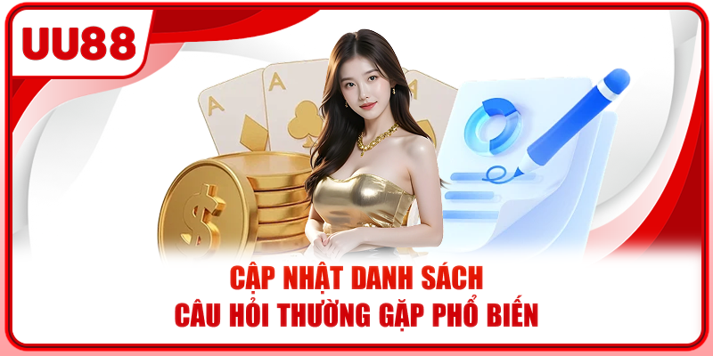 Cập nhật danh sách câu hỏi thường gặp phổ biến Cập nhật danh sách câu hỏi thường gặp phổ biến