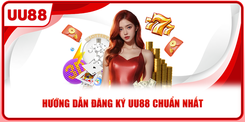 Hướng dẫn đăng ký UU88 chuẩn nhất Hướng dẫn đăng ký UU88 chuẩn nhất
